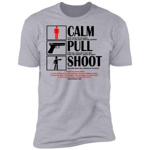 Calm Pull Shoot 2nd Amendment Tshirt to fight terrorists and criminals